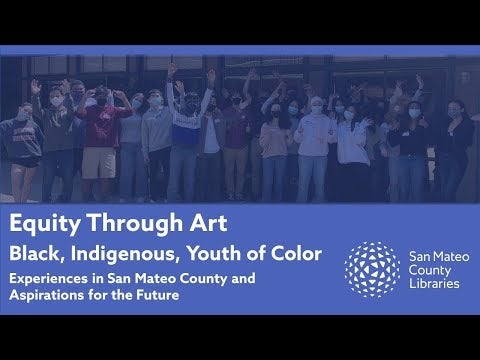Equity Through Art: Black, Indigenous, Youth of Color: Experiences in San Mateo County and Aspirations for the Future